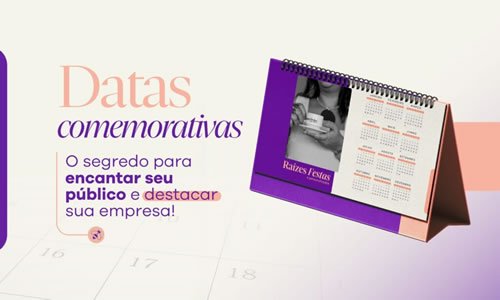 Datas Comemorativas: O segredo para se destacar!